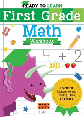 Ready to Learn: First Grade Math Workbook: Fractions, Measurement, Telling Time, and More! by Editors of Silver Dolphin Books