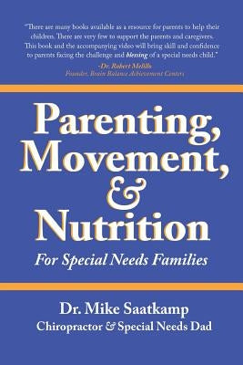 Parenting, Movement, & Nutrition: For Special Needs Families by Saatkamp, Mike