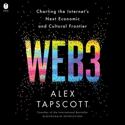 Web3: Charting the Internet's Next Economic and Cultural Frontier by Tapscott, Alex