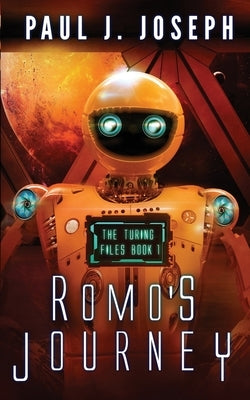 Romo's Journey: The Turing Files: Book One by Joseph, Paul J.