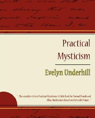 Practical Mysticism - Evelyn Underhill by Evelyn Underhill, Underhill