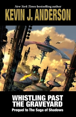 Whistling Past the Graveyard: Prequel to The Saga of Shadows by Anderson, Kevin J.
