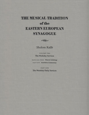 The Musical Tradition of the Eastern European Synagogue: Volume 2 by Kalib, Sholom