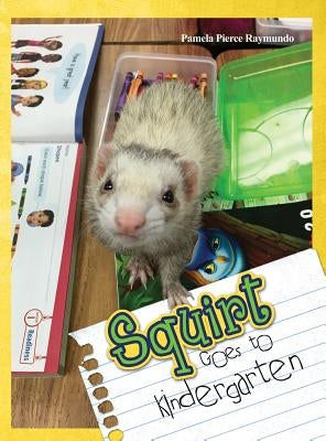 Squirt Goes to Kindergarten by Raymundo, Pamela Pierce