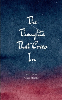 The Thoughts That Creep In by Manthe, Alicia