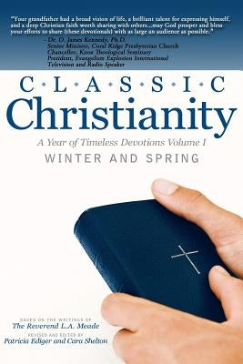 Classic Christianity A Year of Timeless Devotions Volume I: Winter and Spring by Ediger, Patricia