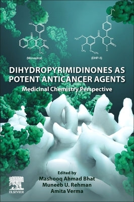 Dihydropyrimidinones as Potent Anticancer Agents: Medicinal Chemistry Perspective by Ahmad Bhat, Mashooq