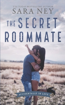 The Secret Roommate: A Roommate to Lovers Romance by Ney, Sara