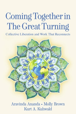 Coming Together in the Great Turning: Collective Liberation and Work That Reconnects by Ananda, Aravinda