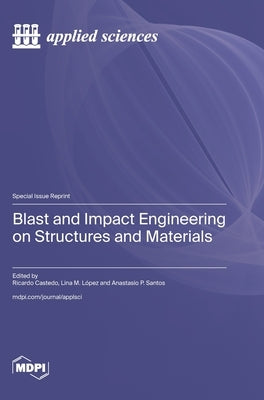 Blast and Impact Engineering on Structures and Materials by Castedo, Ricardo
