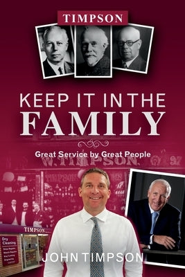 Keep It in the Family: Great Service by Great People by Timpson, John