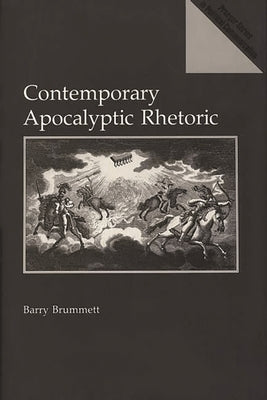 Contemporary Apocalyptic Rhetoric by Brummett, Barry