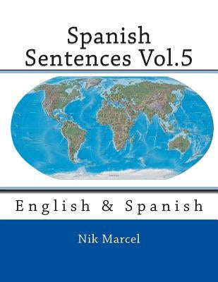 Spanish Sentences Vol.5: English & Spanish by Marcel, Nik