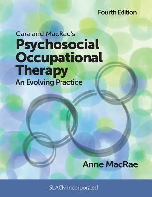 Cara and MacRae's Psychosocial Occupational Therapy: An Evolving Practice by MacRae, Anne