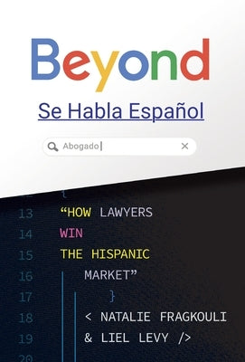 Beyond Se Habla Espal: How Lawyers Win the Hispanic Market by Levy, Liel