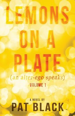 Lemons on a Plate: (an alter-ego speaks) by Black, Pat