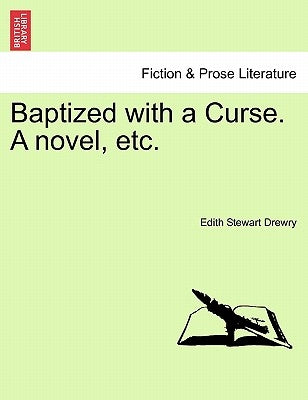Baptized with a Curse. a Novel, Etc. by Drewry, Edith Stewart