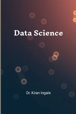 Data Science: Step by Step Tutorials by Kiran Ingale