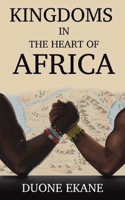 Kingdoms in the Heart of Africa by Ekane, Duone