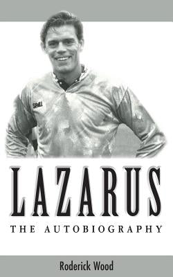 Lazarus - The Autobiography by Wood, Roderick