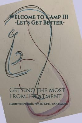 Welcome to Camp III -Let's Get Better-: Getting the Most From Treatment by Peirsol, Hamilton