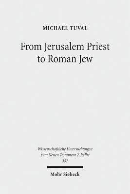 From Jerusalem Priest to Roman Jew: On Josephus and the Paradigms of Ancient Judaism by Tuval, Michael
