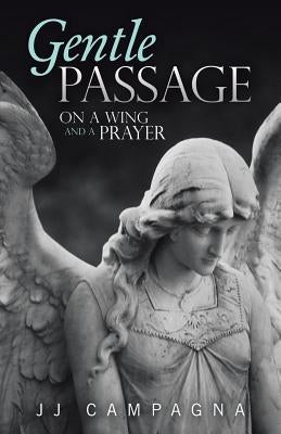 Gentle Passage: On a Wing and a Prayer by Campagna, Jj