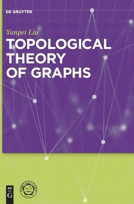 Topological Theory of Graphs by Liu, Yanpei
