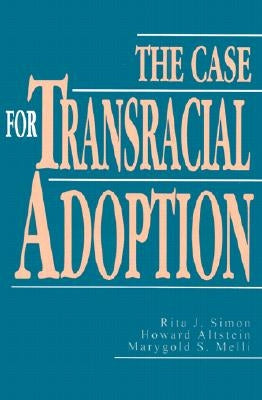 The Case for Transracial Adoption by Simon, Rita J.
