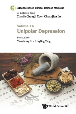 Evidence-Based Clinical Chinese Medicine - Volume 14: Unipolar Depression by Xue, Charlie Changli