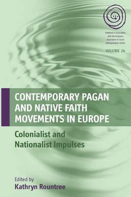 Contemporary Pagan and Native Faith Movements in Europe: Colonialist and Nationalist Impulses by Rountree, Kathryn