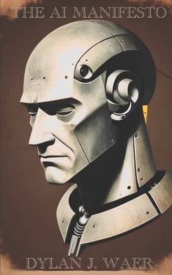 The AI Manifesto by Waer, Dylan J.