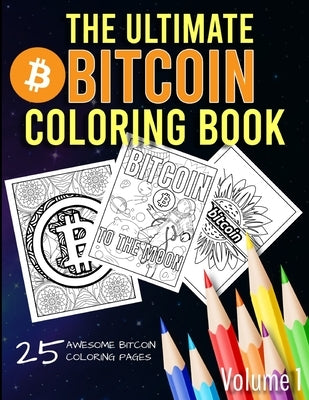 The Ultimate Bitcoin Coloring Book: A Fun Coloring Gift Book for Kids and Adults for any Bitcoin BTC Crypto Cryptocurrency Fan (Volume 1) by Publishing, Hodl