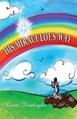 His Miraculous Way by Deadwyler, Karen