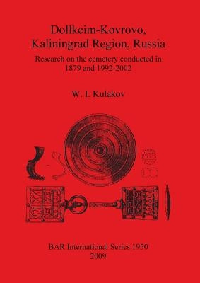 Dollkeim-Kovrovo, Kaliningrad Region, Russia: Research on the cemetery conducted in 1879 and 1992-2002 by Kulakov, W. I.