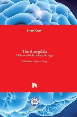 The Amygdala: A Discrete Multitasking Manager by Ferry, Barbara