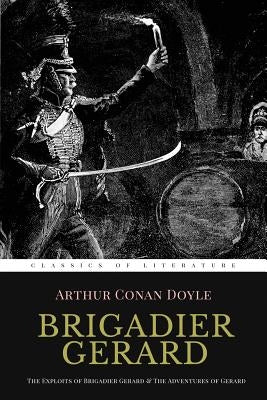 Brigadier Gerard: The Exploits of Brigadier Gerard & The Adventures of Gerard [ Illustrated ] by Wollen, W. B.