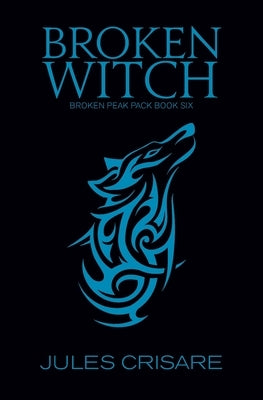 Broken Witch: A Silver Sentinel Wolf Shifter Romance by Crisare, Jules