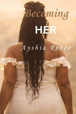 Becoming Her by Renee, Ayshia