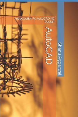 AutoCAD: Introduction to AutoCAD 3D Design by Aggarwal, Shanu
