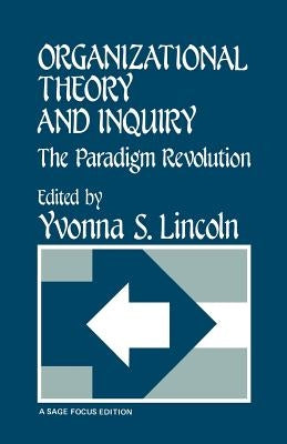 Organizational Theory and Inquiry: The Paradigm Revolution by Lincoln, Yvonna S.