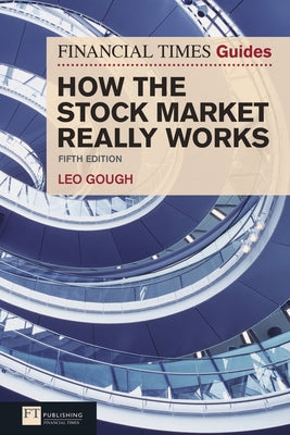 The Financial Times Guide to How the Stock Market Really Works by Gough, Leo