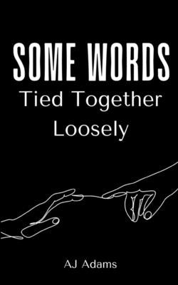 Some Words Tied Together Loosely by Adams, Aj