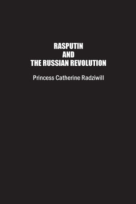 Rasputin and the Russian Revolution by Radziwill, Catherine