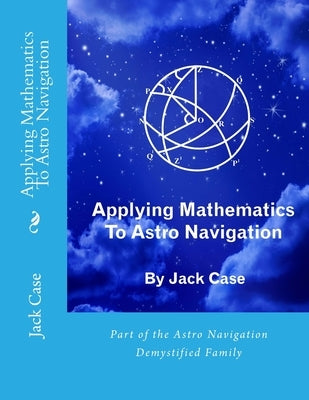 Applying Mathematics To Astro Navigation by Case, Jack
