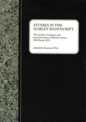 Studies in the Harley Manuscript: The Scribes, Contents, and Social Contexts of British Library MS Harley 2253 by Fein, Susanna