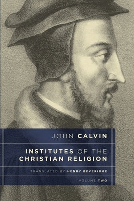 Institutes of the Christian Religion, Vol. 2 by Calvin, John