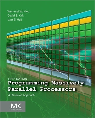 Programming Massively Parallel Processors: A Hands-On Approach by Hwu, Wen-Mei W.