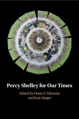 Percy Shelley for Our Times by Miranda, Omar F.
