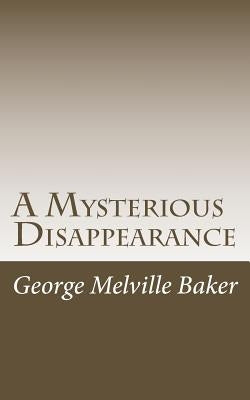 A Mysterious Disappearance by Baker, George Melville